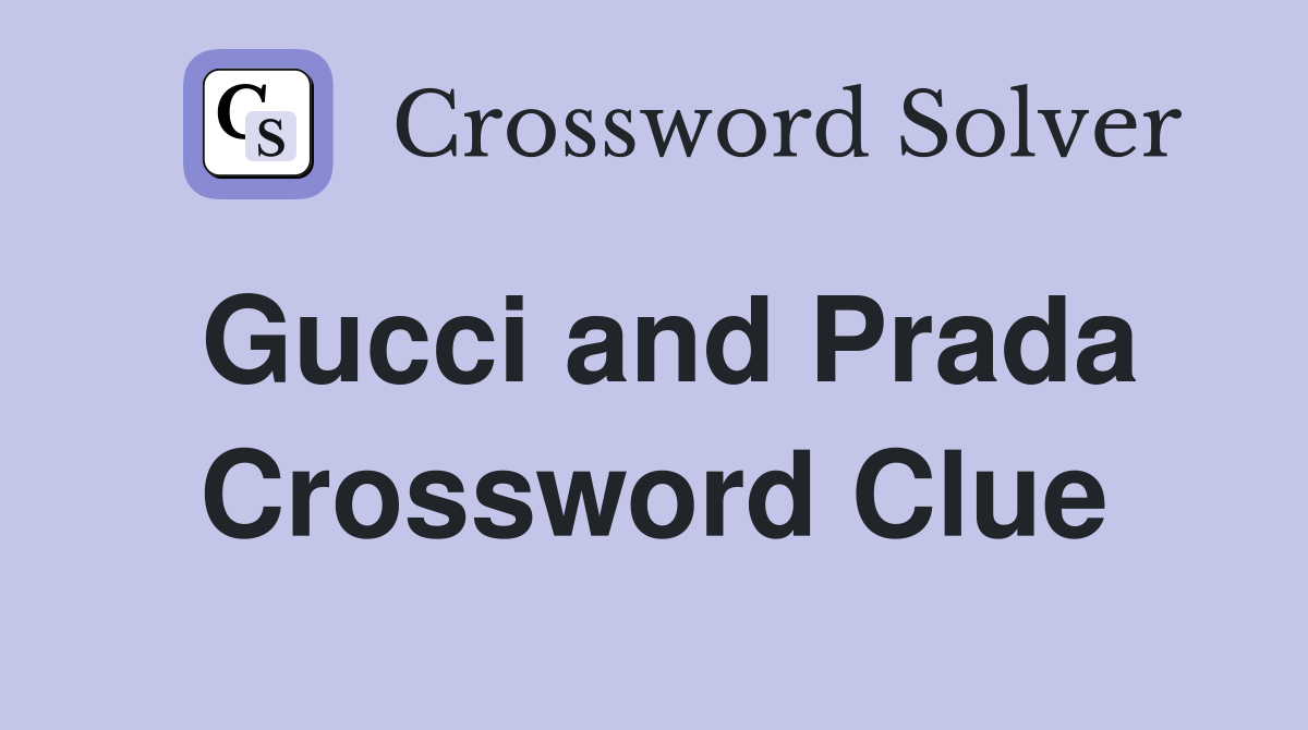 Gucci and Prada Crossword Clue