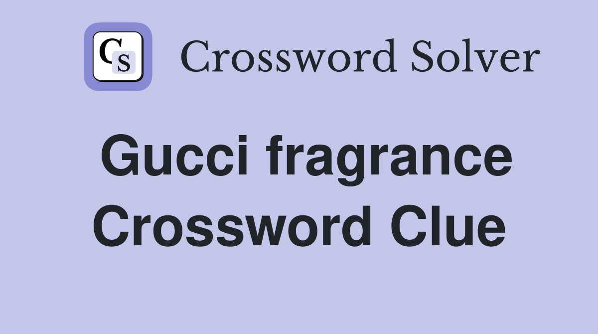 Gucci fragrance Crossword Clue