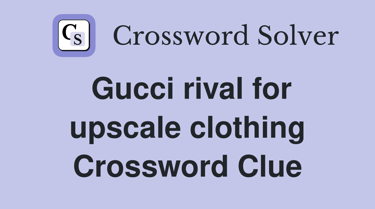 Gucci rival for upscale clothing Crossword Clue