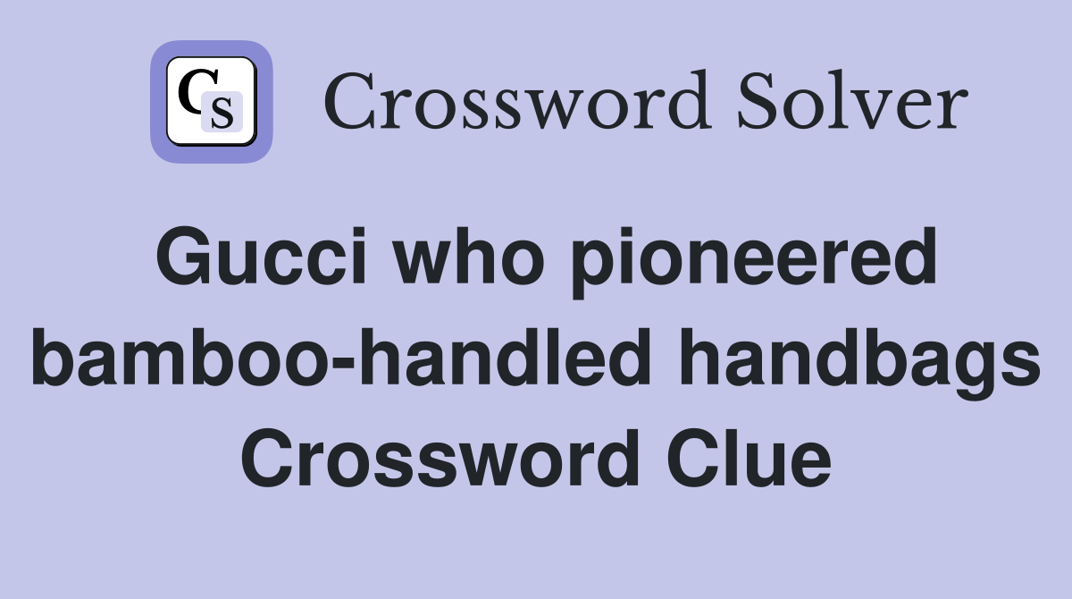 Gucci who pioneered bamboo-handled handbags Crossword Clue