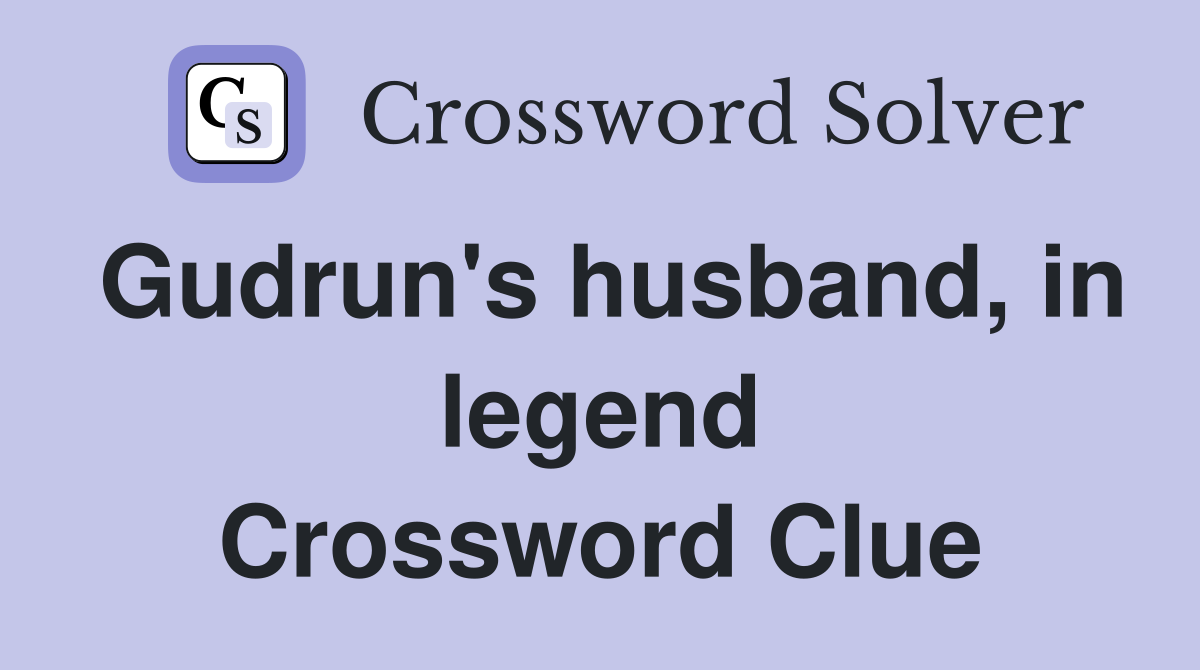 Gudrun's husband, in legend Crossword Clue