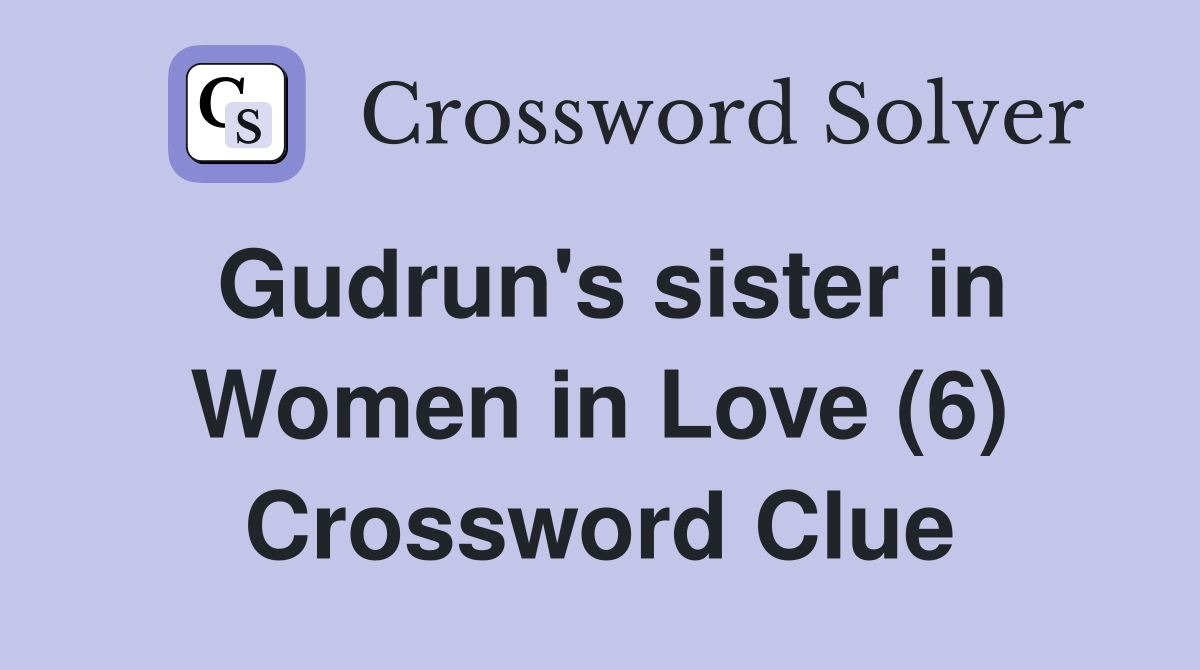 Gudrun's sister in Women in Love (6) Crossword Clue