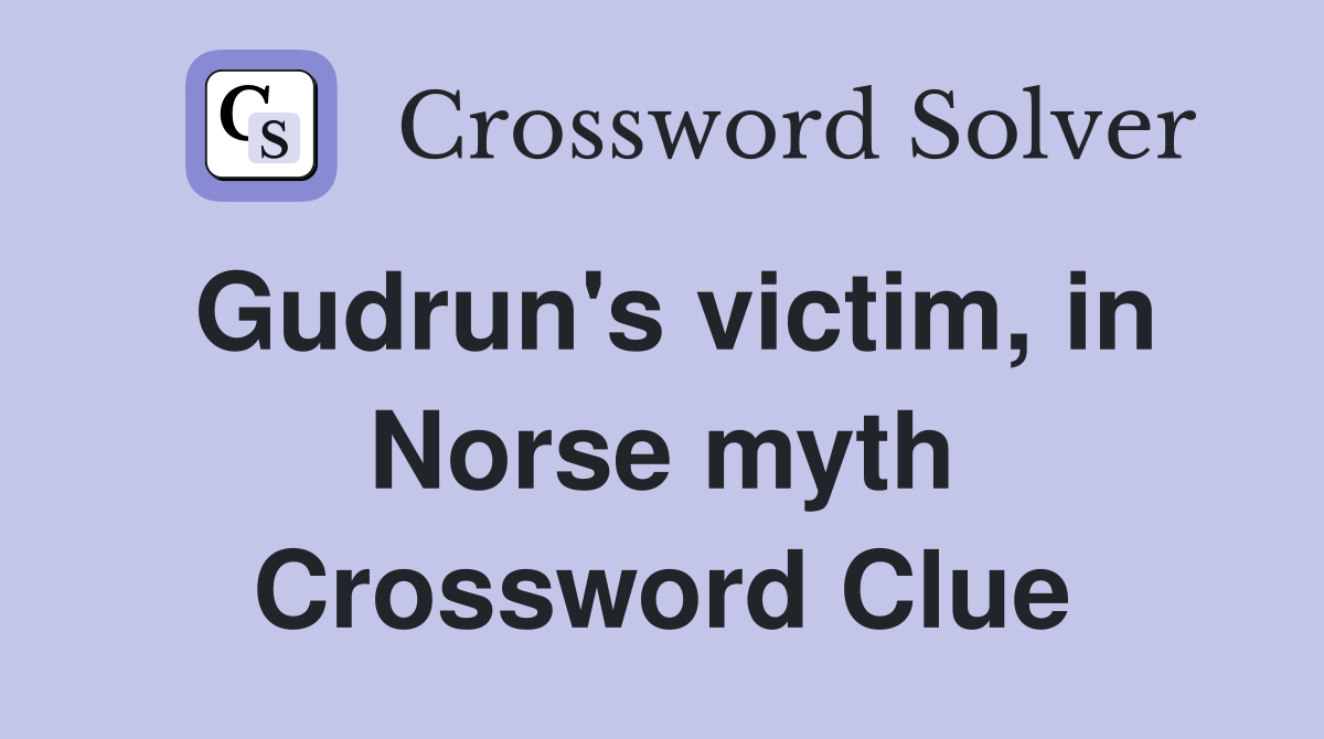 Gudrun's victim, in Norse myth Crossword Clue