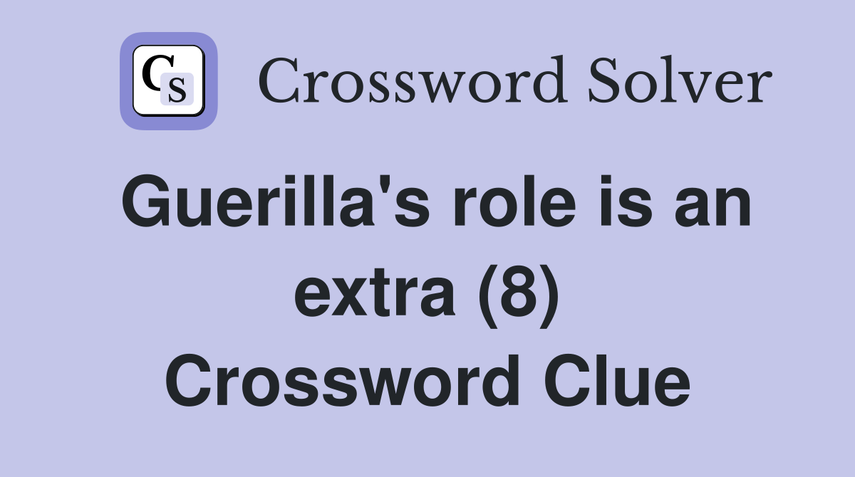 Guerilla's role is an extra (8) Crossword Clue