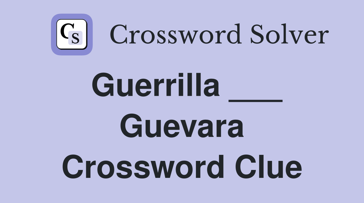 Guerrilla ___ Guevara Crossword Clue