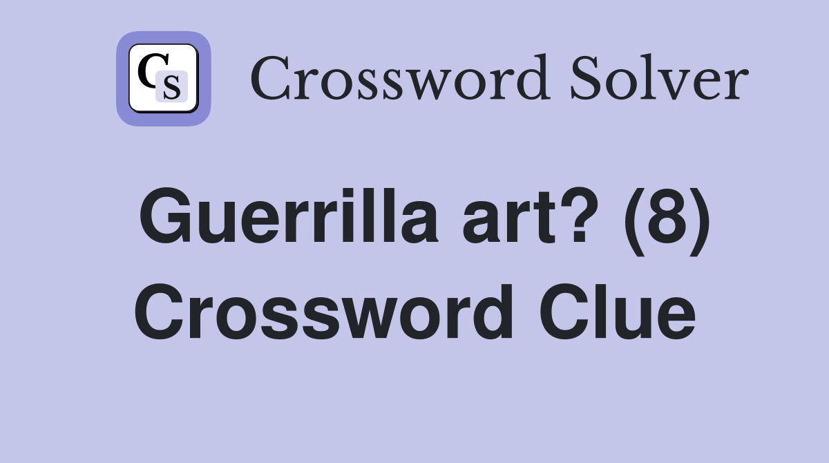 Guerrilla art? (8) Crossword Clue