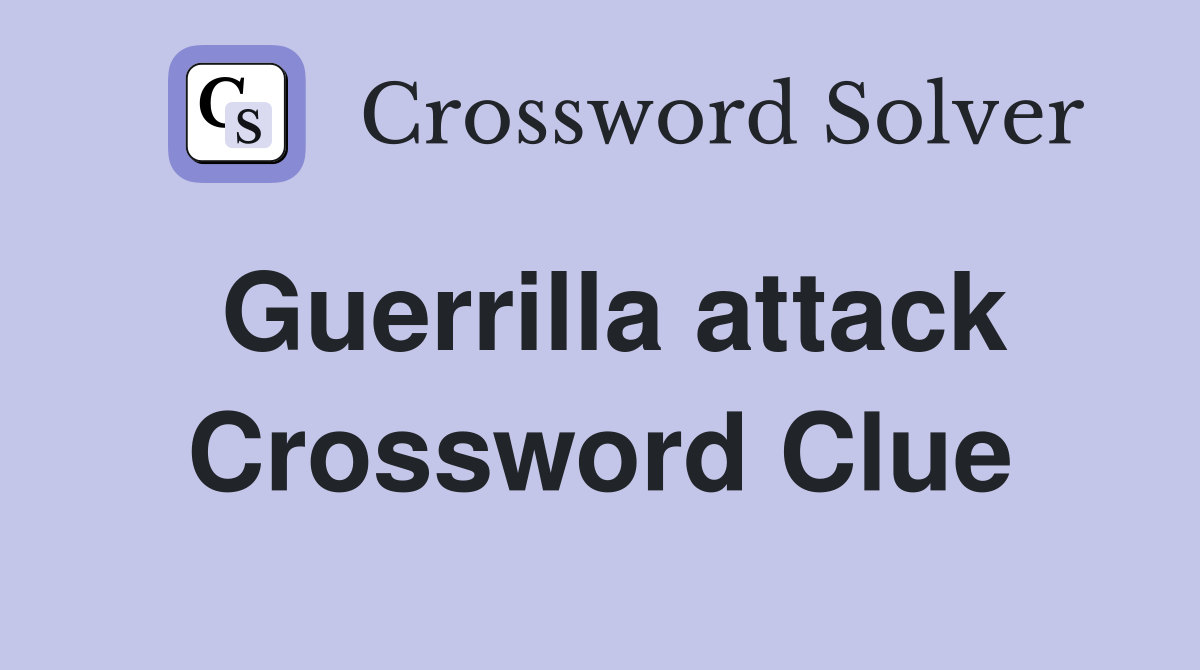 Guerrilla attack Crossword Clue