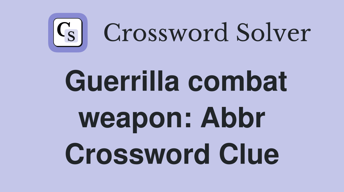 Guerrilla combat weapon: Abbr Crossword Clue