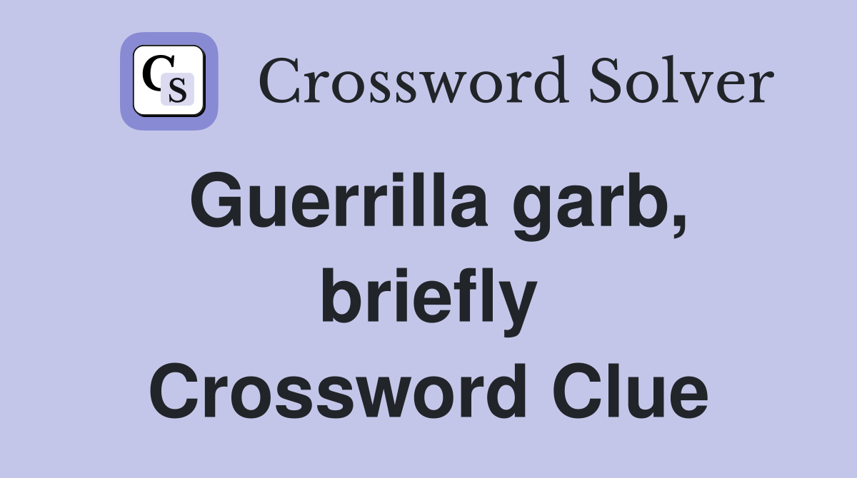 Guerrilla garb, briefly Crossword Clue