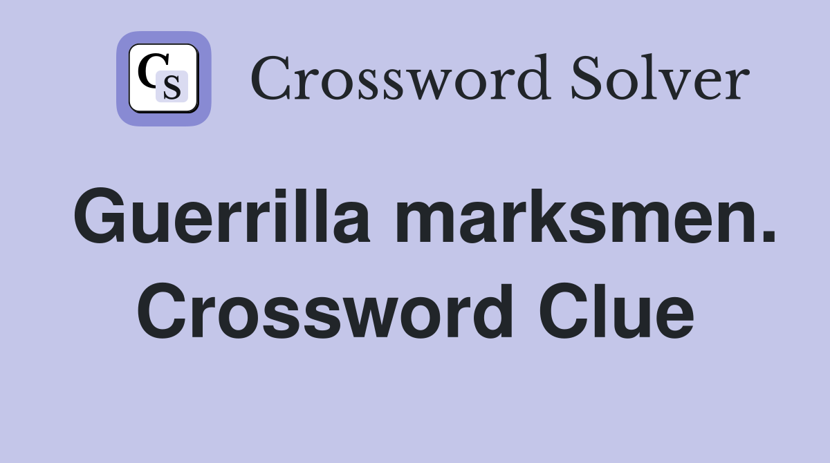 Guerrilla marksmen. Crossword Clue
