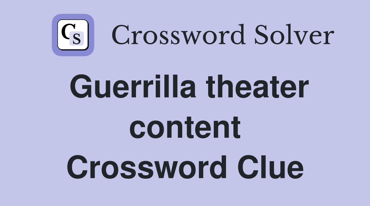 Guerrilla theater content Crossword Clue