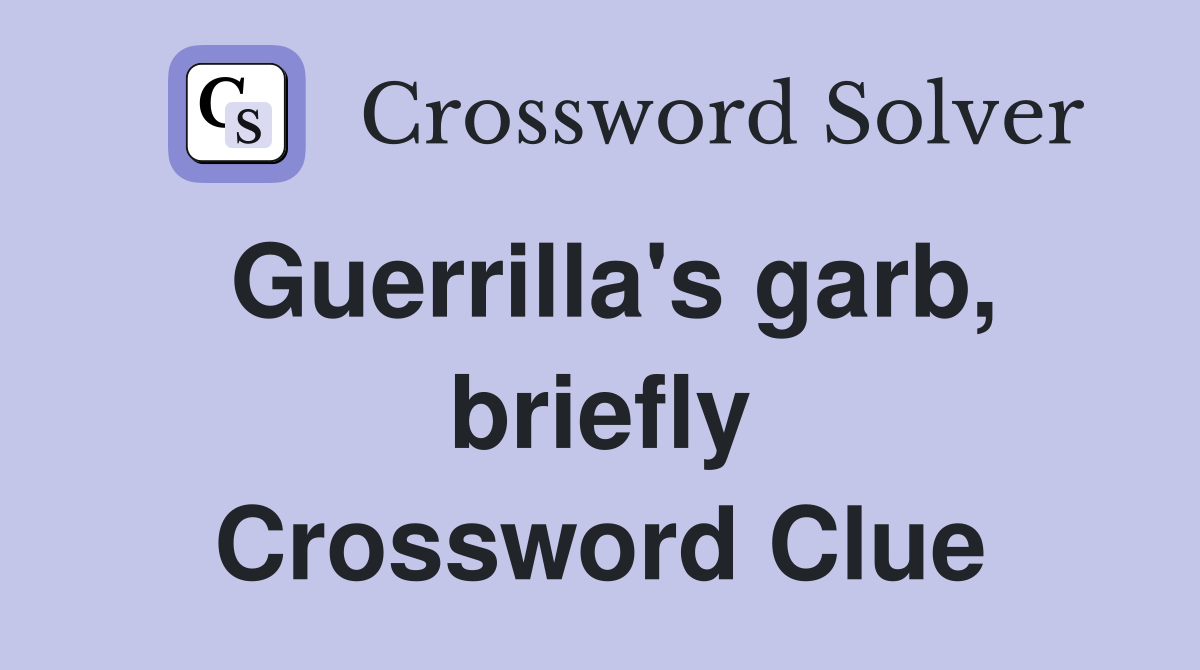Guerrilla's garb, briefly Crossword Clue