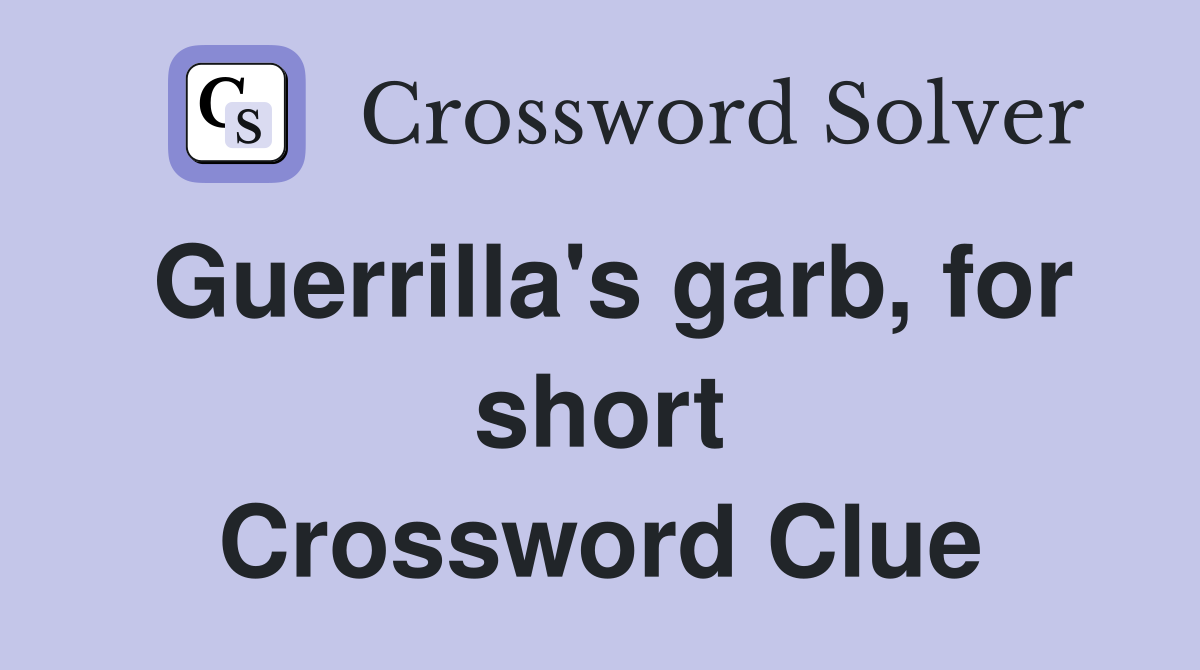 Guerrilla's garb, for short Crossword Clue
