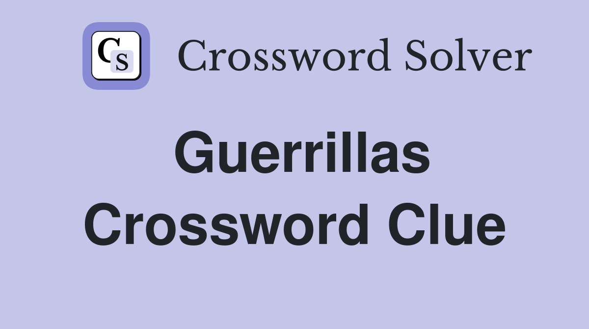 Guerrillas Crossword Clue