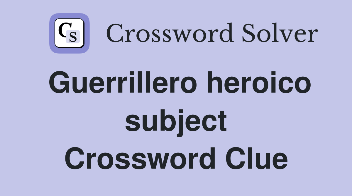 Guerrillero heroico subject Crossword Clue