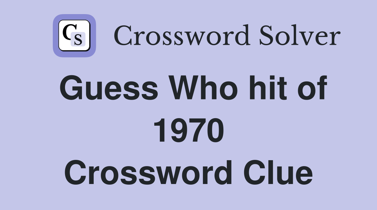 Guess Who hit of 1970 Crossword Clue