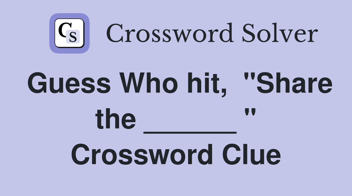 Guess Who hit,  "Share the ______ " Crossword Clue