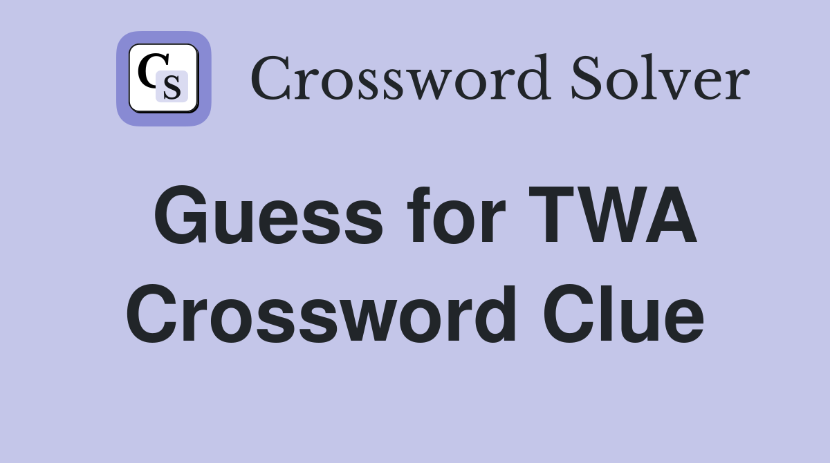 Guess for TWA Crossword Clue