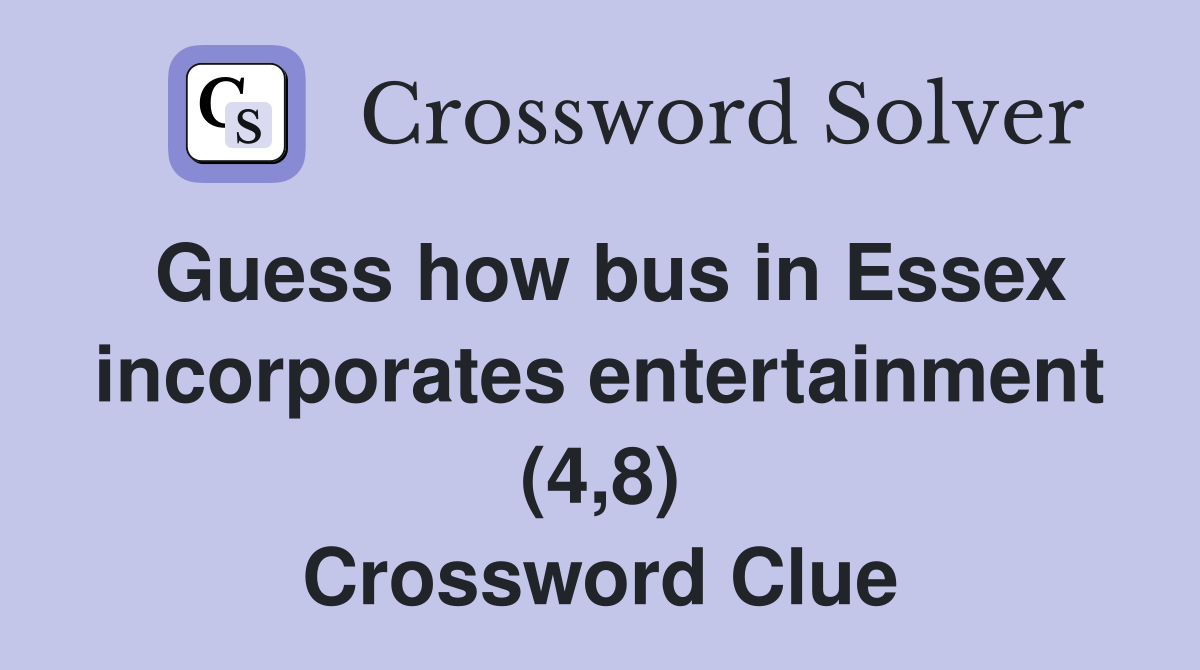 Guess how bus in Essex incorporates entertainment (4,8) Crossword Clue