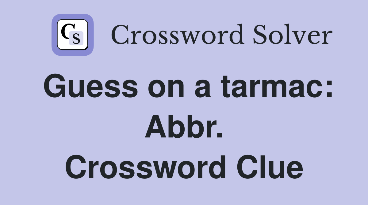 Guess on a tarmac: Abbr. Crossword Clue