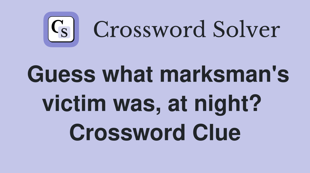Guess what marksman's victim was, at night?  Crossword Clue