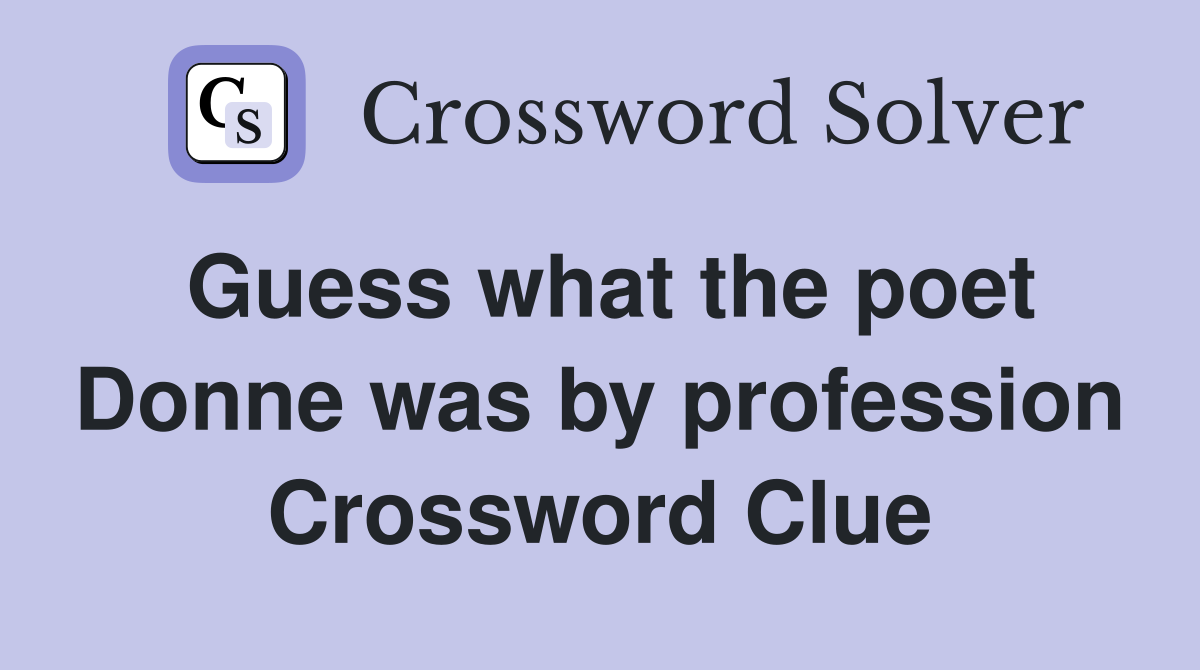 Guess what the poet Donne was by profession Crossword Clue