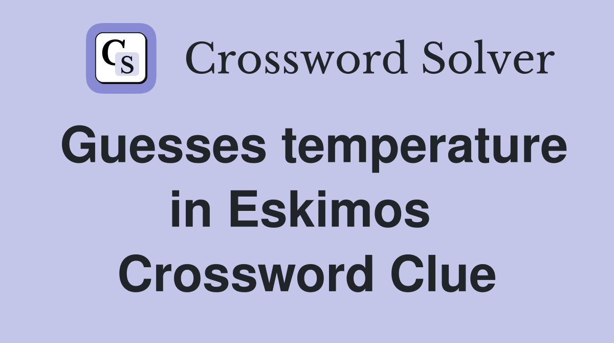 Guesses temperature in Eskimos  Crossword Clue