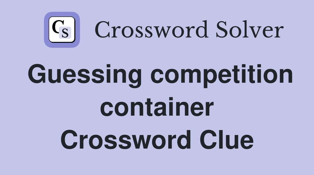 Guessing competition container Crossword Clue