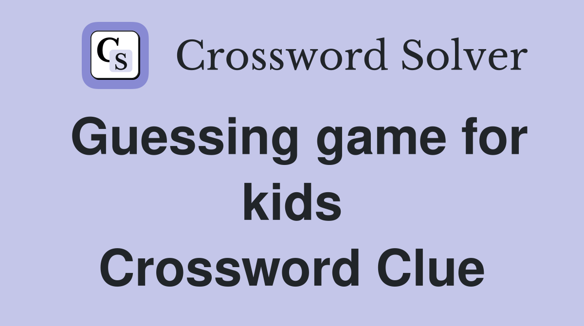 Guessing game for kids Crossword Clue