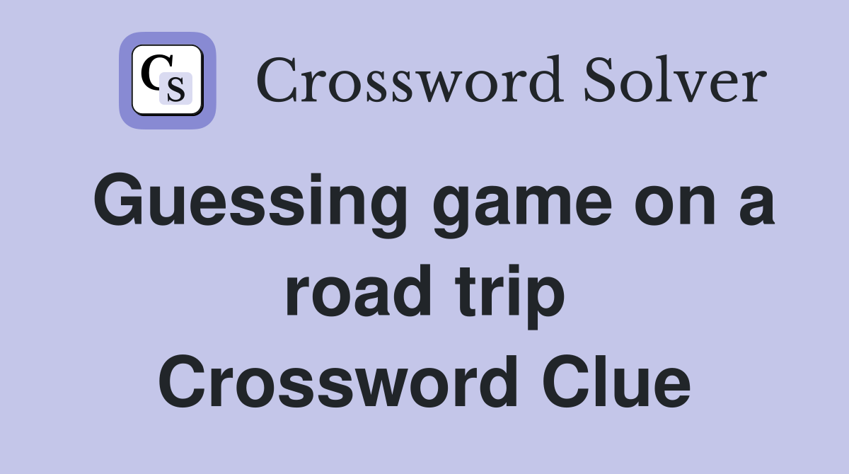 Guessing game on a road trip Crossword Clue