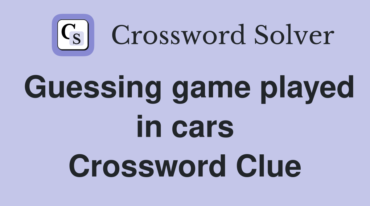 Guessing game played in cars Crossword Clue