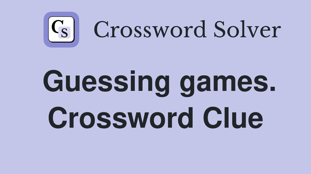 Guessing games. Crossword Clue