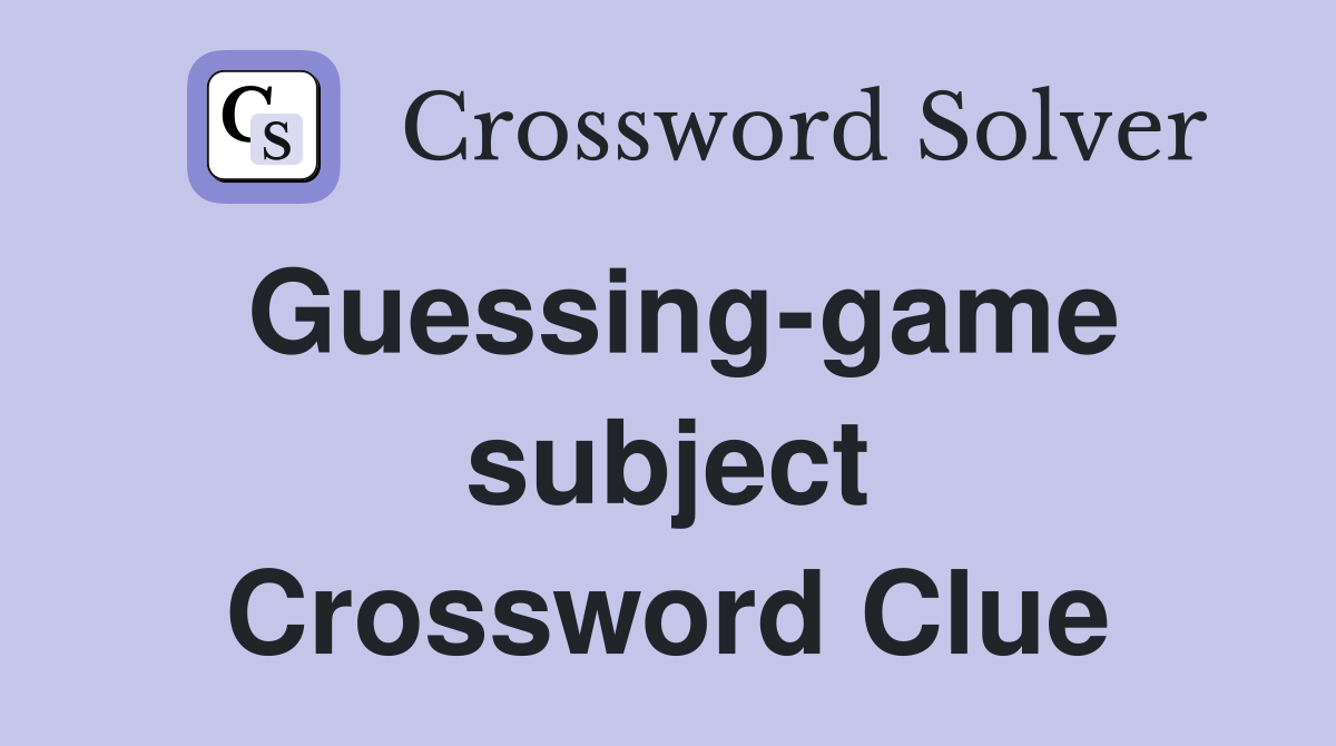 Guessing-game subject Crossword Clue