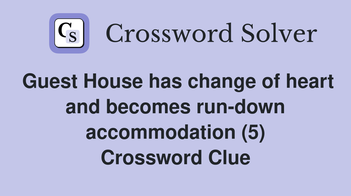 Guest House has change of heart and becomes run-down accommodation (5) Crossword Clue