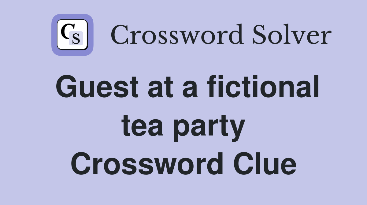 Guest at a fictional tea party Crossword Clue