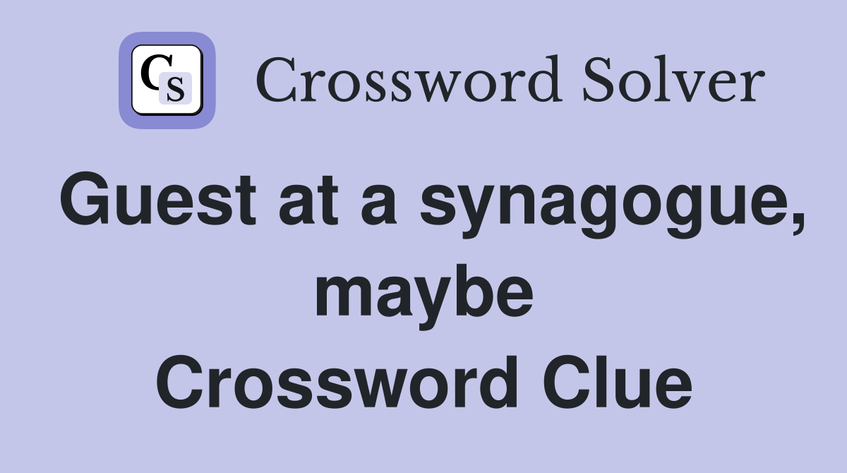 Guest at a synagogue, maybe Crossword Clue