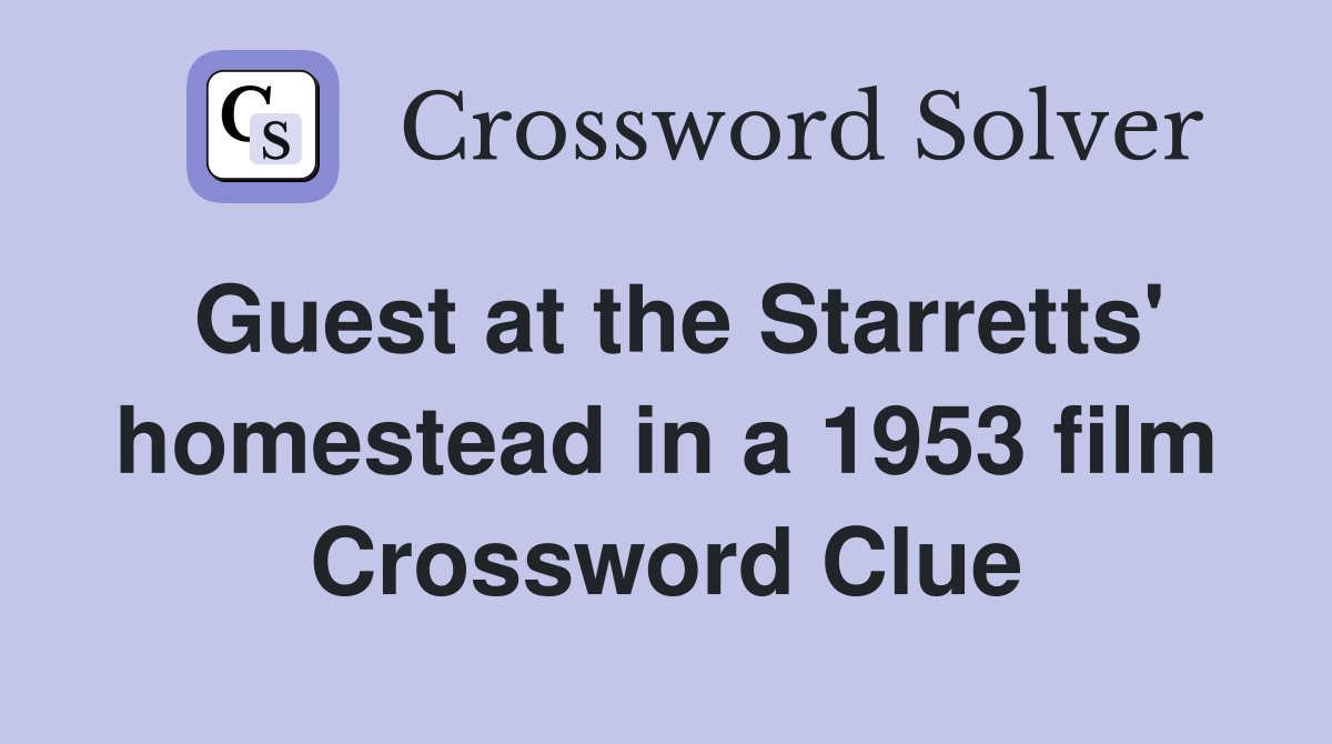 Guest at the Starretts' homestead in a 1953 film Crossword Clue