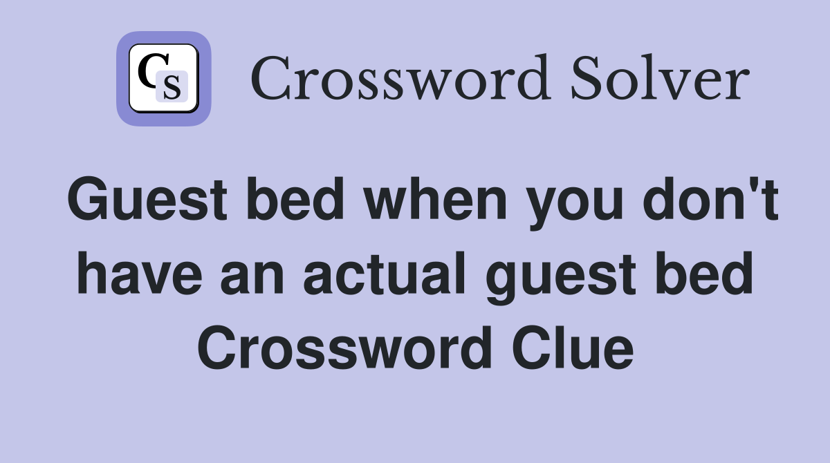Guest bed when you don't have an actual guest bed Crossword Clue