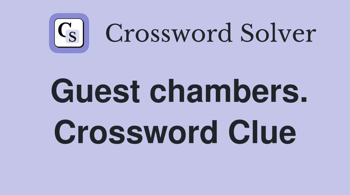Guest chambers. Crossword Clue