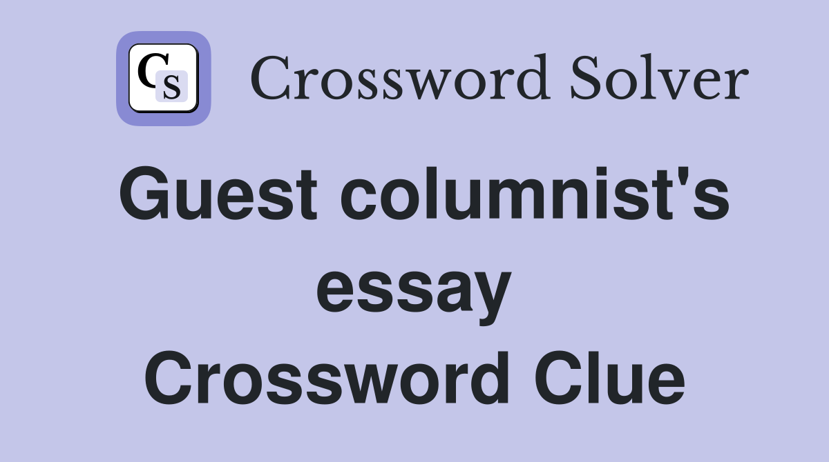 Guest columnist's essay Crossword Clue