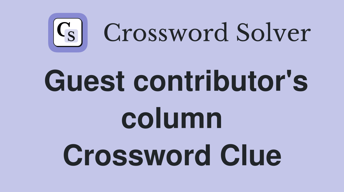Guest contributor's column Crossword Clue