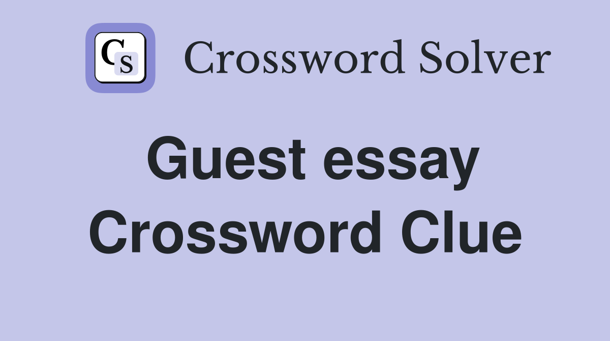 Guest essay Crossword Clue