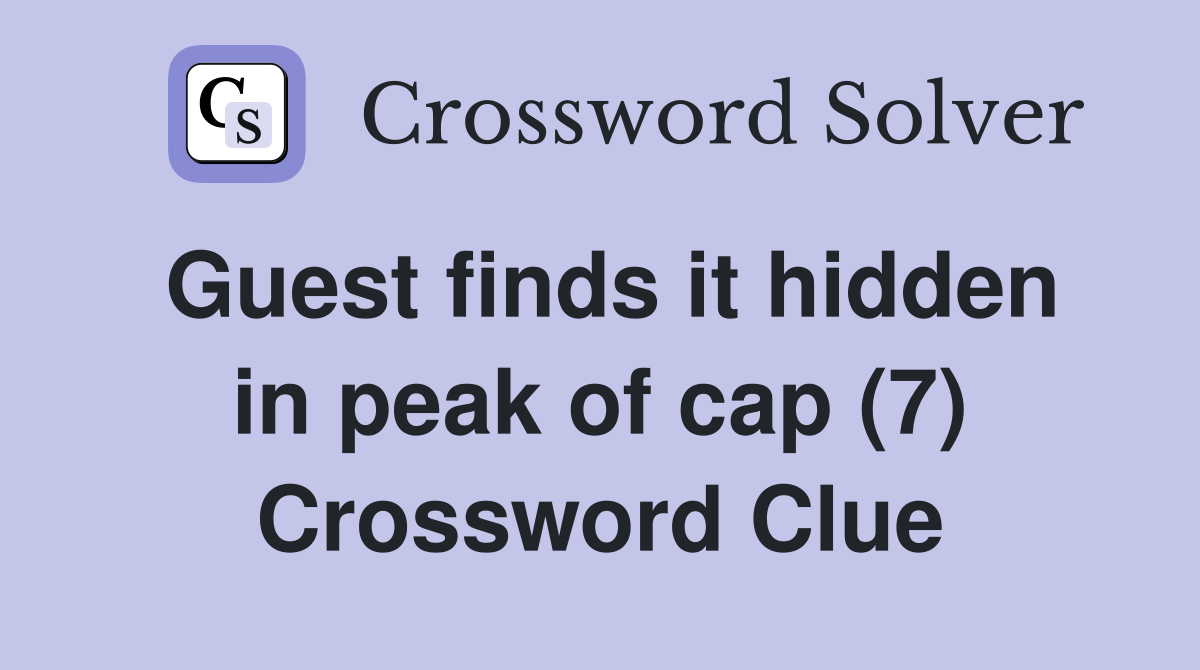 Guest finds it hidden in peak of cap (7) Crossword Clue