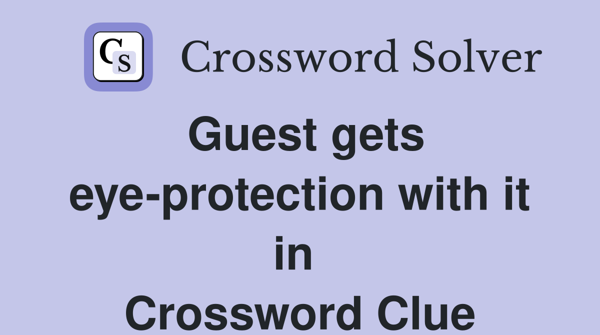 Guest gets eye-protection with it in  Crossword Clue