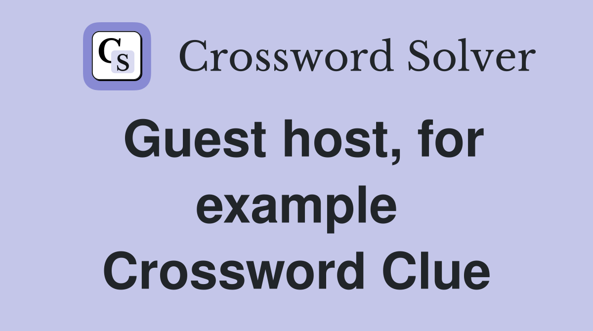 Guest host, for example Crossword Clue