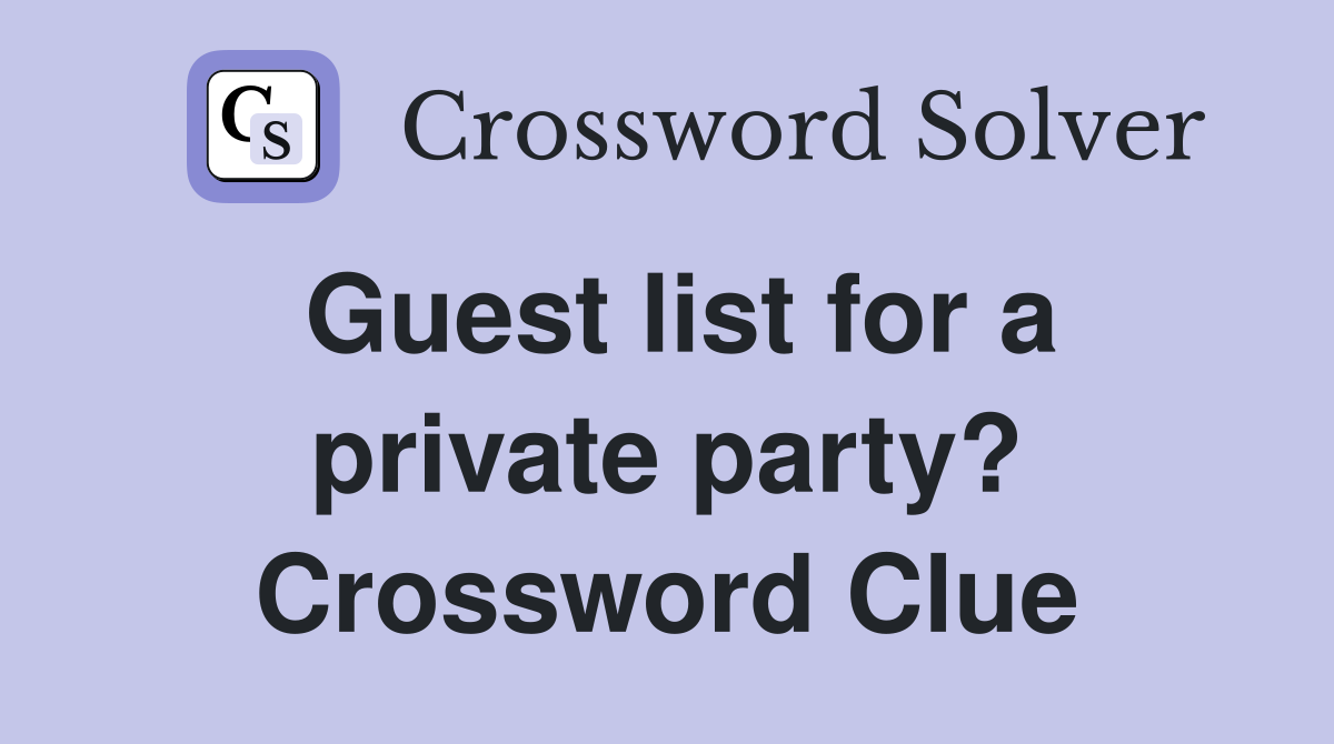 Guest list for a private party? Crossword Clue
