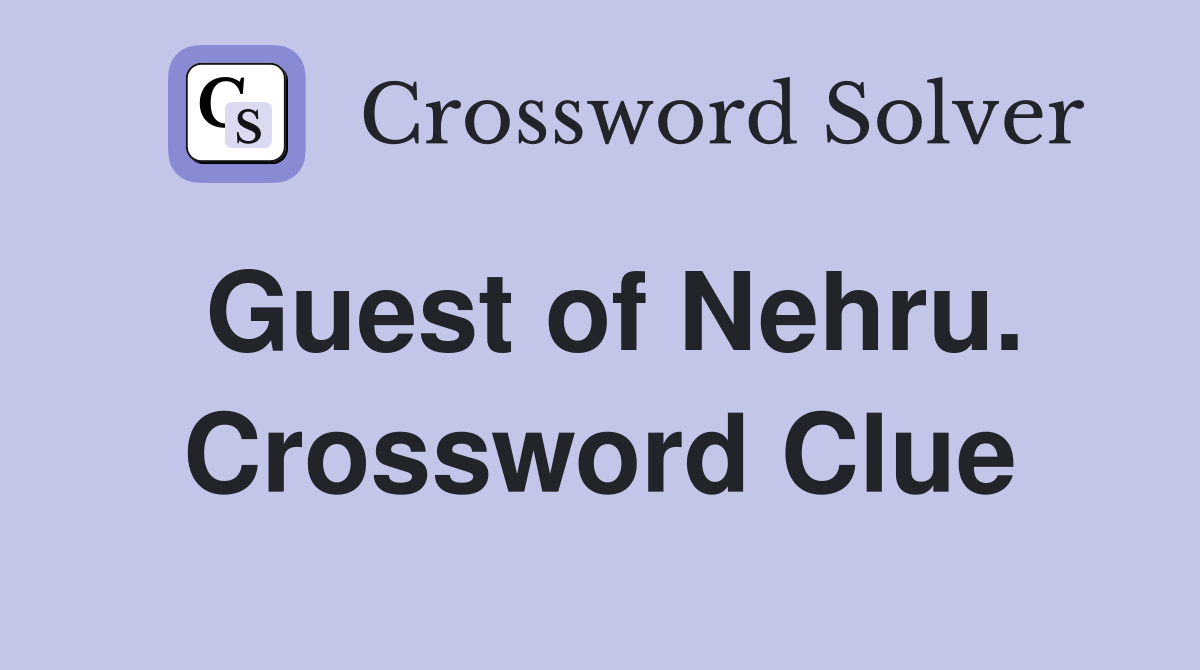 Guest of Nehru. Crossword Clue