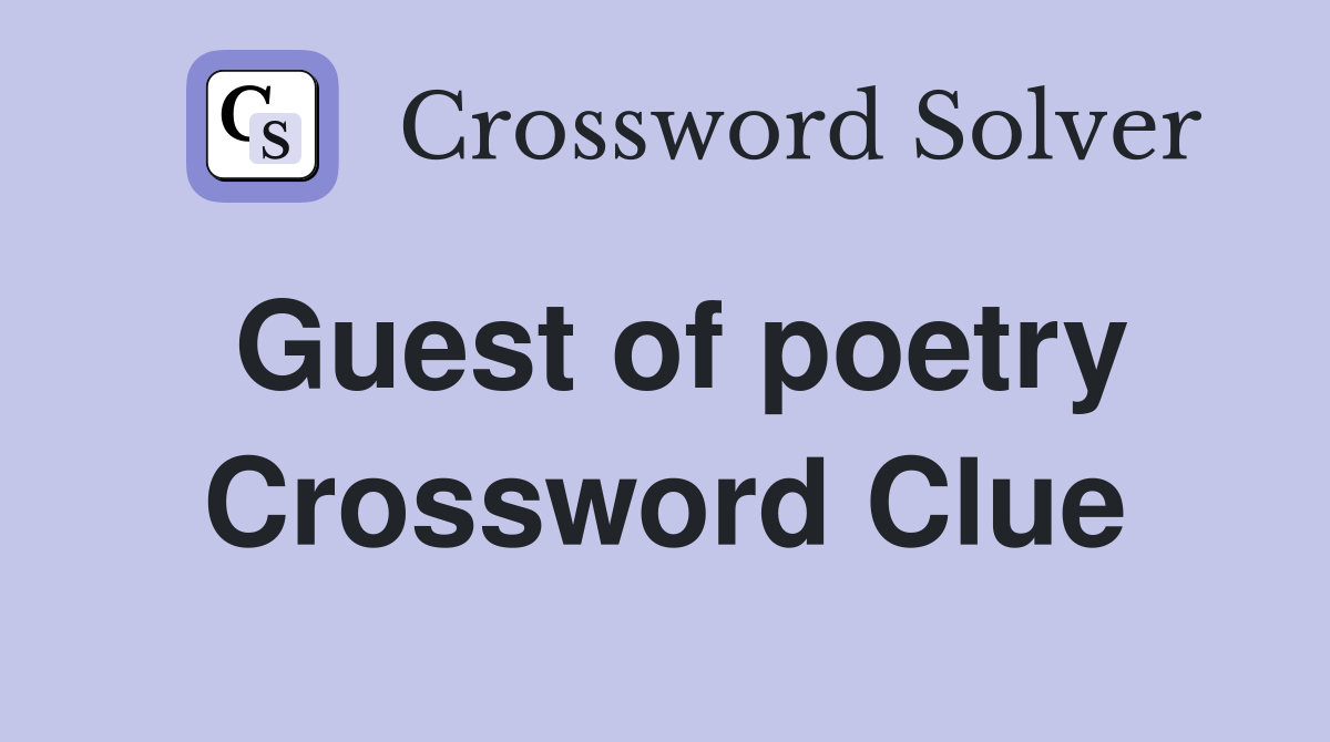 Guest of poetry Crossword Clue