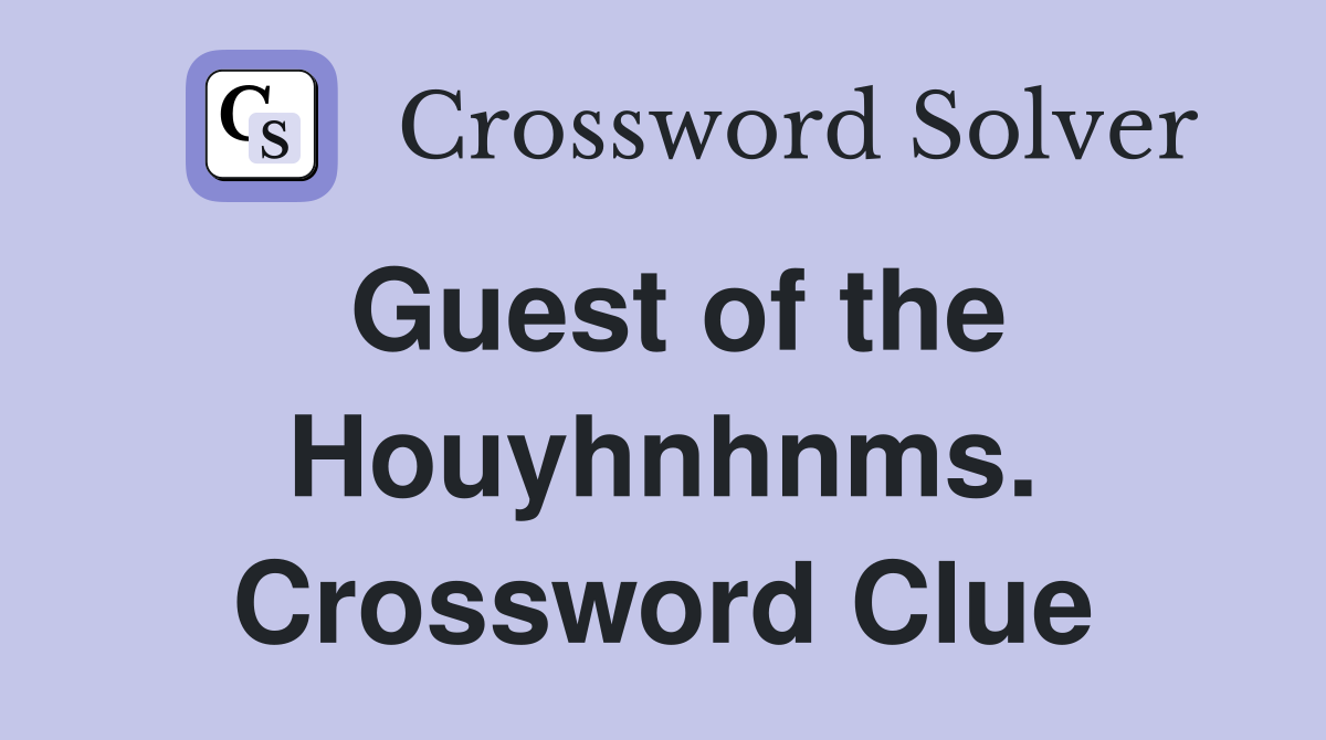 Guest of the Houyhnhnms. Crossword Clue