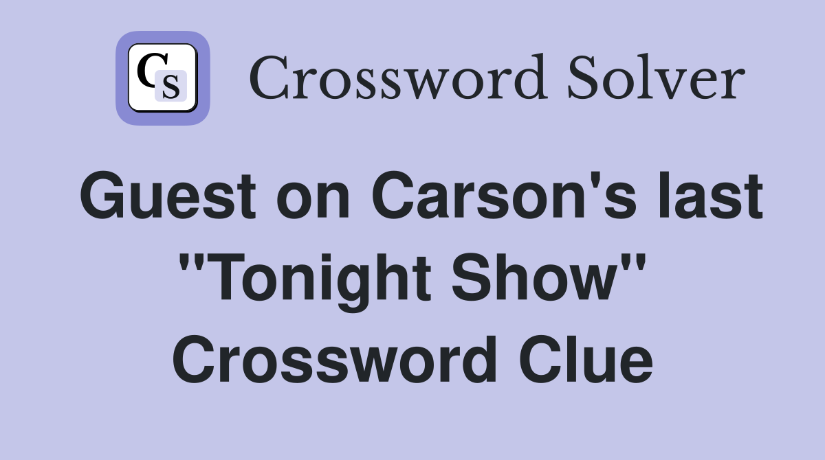 Guest on Carson's last "Tonight Show" Crossword Clue